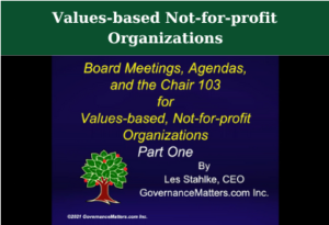 Board Meetings, Agendas, and the Chair 103 for Values-based Not-for-profit Organizations